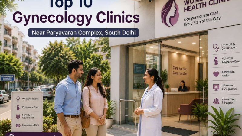 Top 10 Gynecology Clinics Near Paryavaran Complex, South Delhi